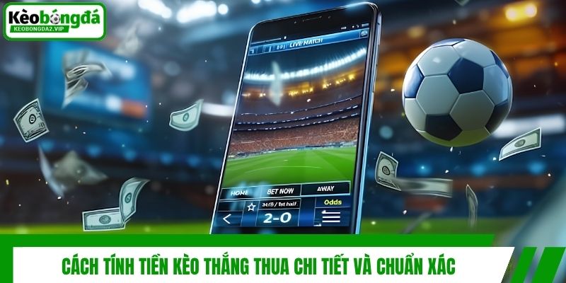 Top 4 Kinh Nghiệm Chơi Kèo Thắng Thua Bất Bại Từ Cao Thủ 3 Cách tính tiền kèo thắng thua chi tiết và chuẩn xác