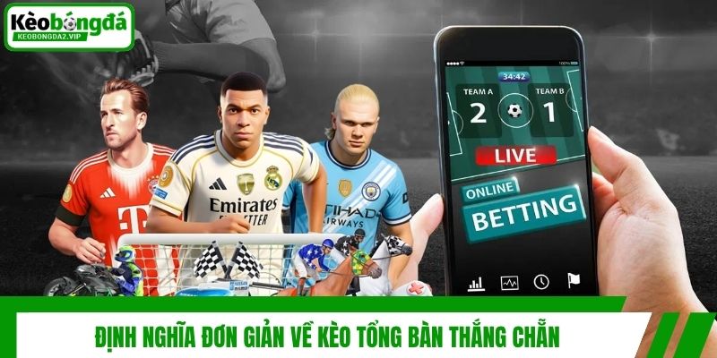 Định nghĩa đơn giản về kèo tổng bàn thắng chẵn