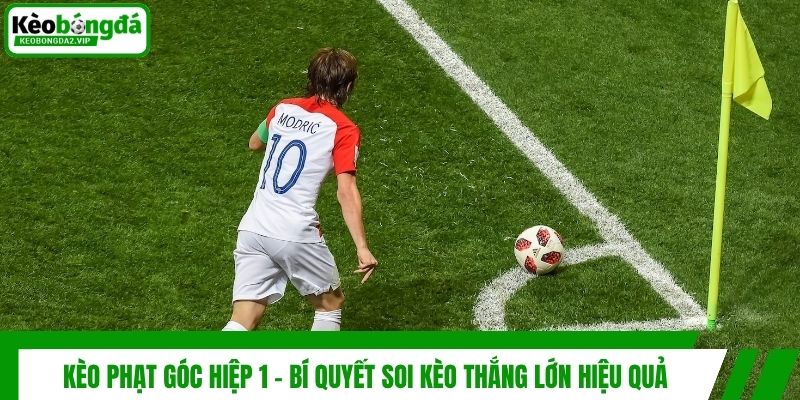 Kèo Phạt Góc Hiệp 1 - Bí Quyết Soi Kèo Thắng Lớn Hiệu Quả