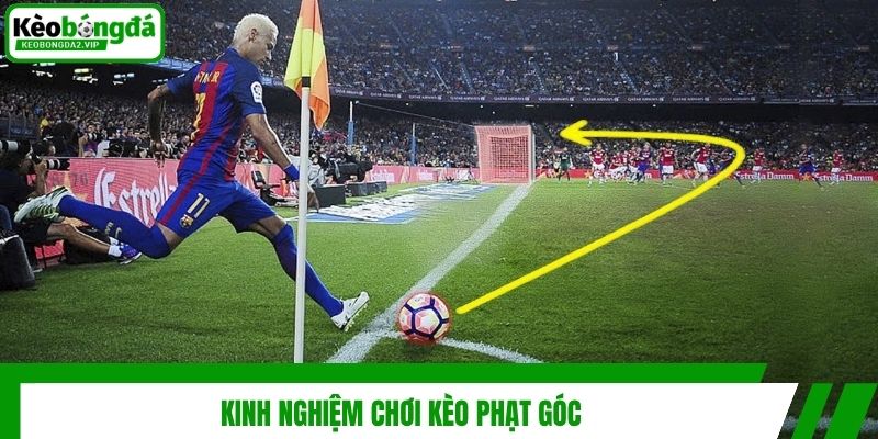 Kèo Phạt Góc - Kinh Nghiệm Soi Kèo Tuyệt Đỉnh Từ Cao Thủ 4 Kinh nghiệm chơi kèo phạt góc