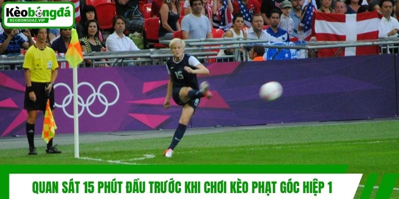 Quan sát 15 phút đầu trước khi chơi kèo phạt góc hiệp 1